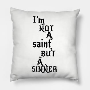 Not a saint but a SINNER Pillow