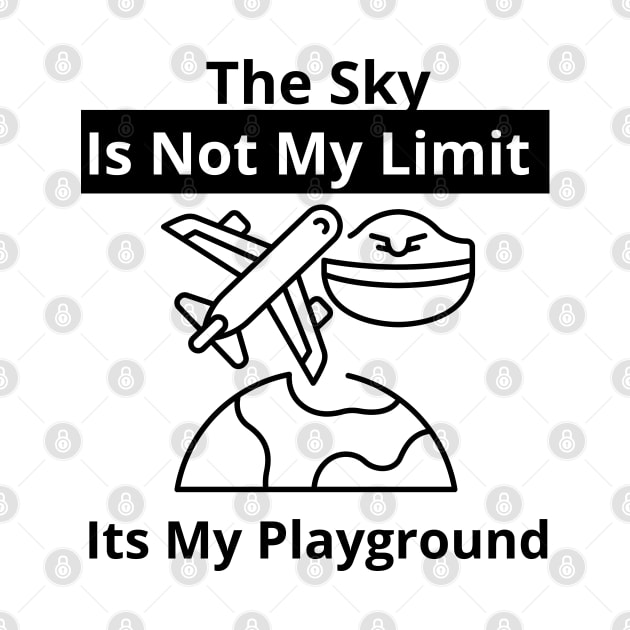 The Sky Is Not My Limit Its My Playground by bymetrend