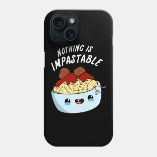 Nothing Is Impastable Cute Pasta Pun Phone Case