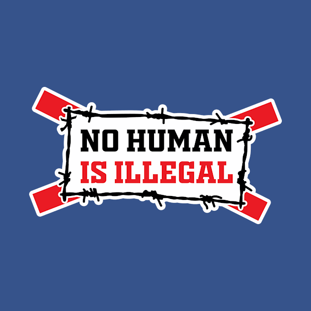 No Human Is Illegal by Amrshop87