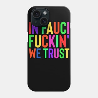 In Fauci Fuckin We Trust Rainbow Phone Case