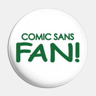 Comic Sans Fan in Kelly Green Pin