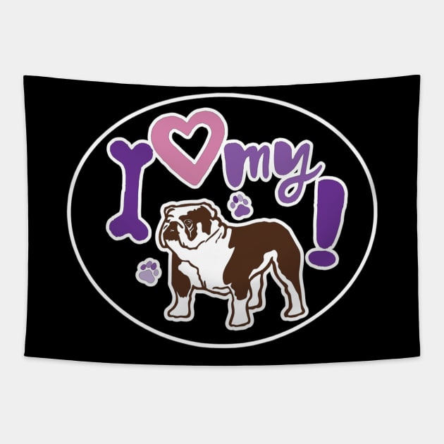 I Love My Bulldog Tapestry by PB&J Designs