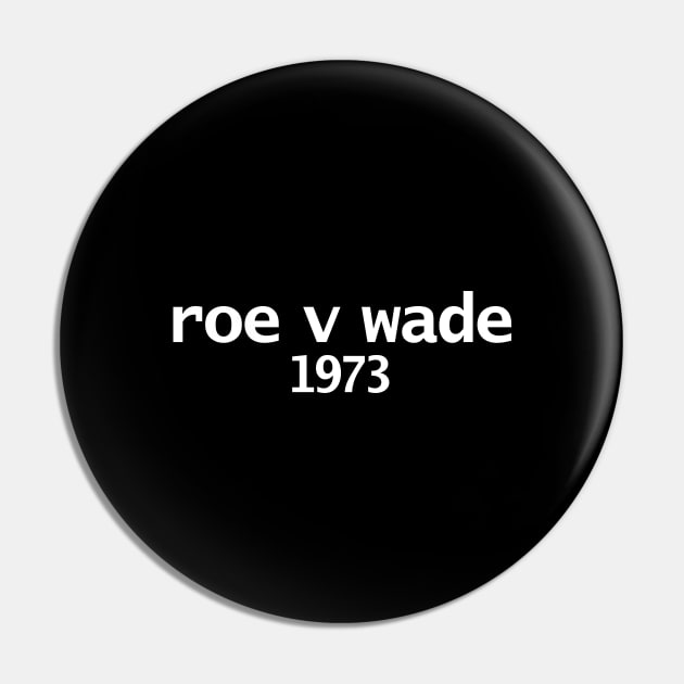 Roe V Wade 1973 Minimal Typography White Text Pin by ellenhenryart