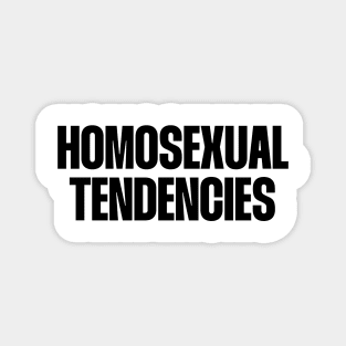 homosexual tendencies Magnet