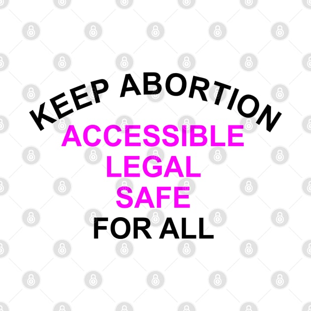 Keep Abortion Accessible Legal Safe For All by Vladimir Zevenckih