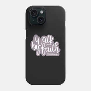 Walk By Faith - 2 Corinthians 5:7 Phone Case