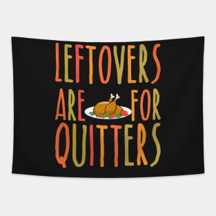 Leftovers Are For Quitters - Funny Thanksgiving Day Tapestry