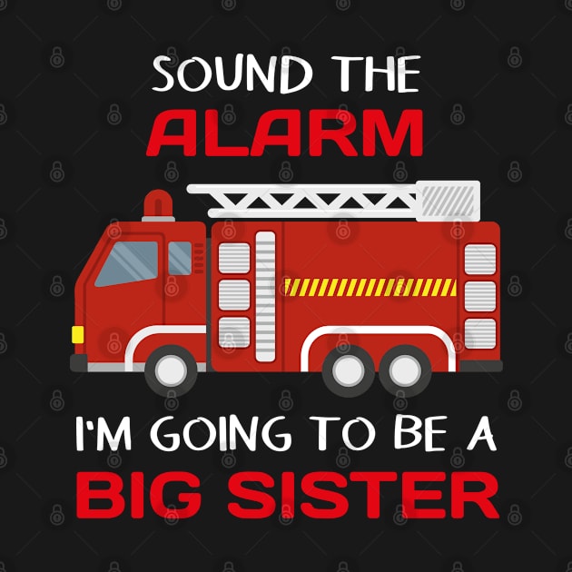 Sound The Alarm I'm Going To Be A Big Sister Firetruck by Sonyi