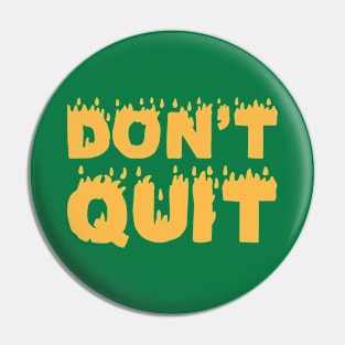 Don't Quit Pin