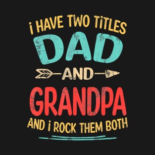 I Have Two Titles Dad And Grandpa T-Shirt