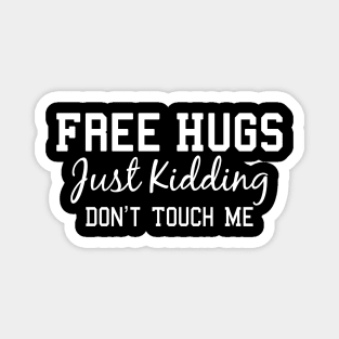 Funny Sarcastic Free Hugs Just Kidding Don’t Touch Me Magnet