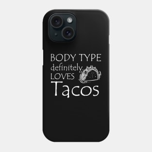 Taco - Body type definitely loves tacos Phone Case