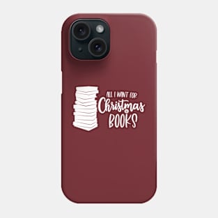 All I Want for Christmas is Books Phone Case