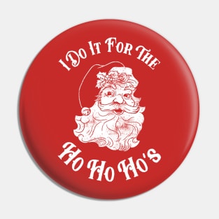 I Do It For The Ho Ho Ho's Pin