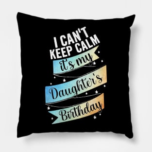 I cant keep calm its my daughter's birthday, mother birthday gift Pillow