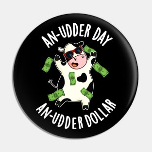 An Udder Day An Udder Dollar Cute Cow Pun Pin