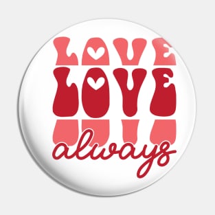 Love Always Valentines Day Gift Pin