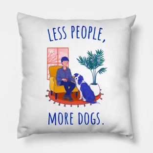 Less People, More Dogs - Illustrated Pillow