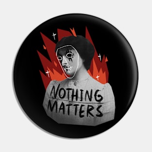 Nothing Matter Gothic Pin