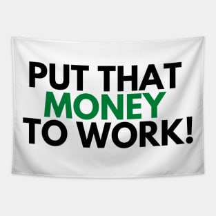 PUT THAT MONEY TO WORK! Tapestry