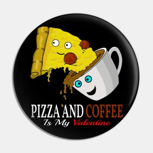 pizza and coffee is my valentine Pin
