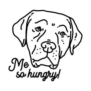 Me so hungry – funny labrador T-Shirt