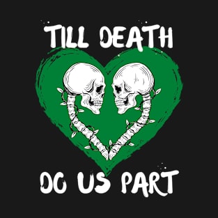 Till Death Do Us Part Skeleton/Skull Green Heart T-Shirt