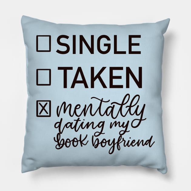 Single, Taken, Mentally Dating my Book Boyfriend Pillow by elizabethsdoodles