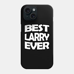 Best Larry ever Phone Case