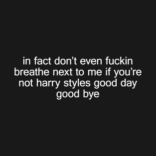 In Fact Don't Even Fucking Breathe Next To Me Funny Saying T-Shirt