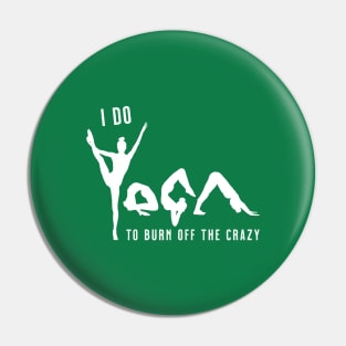 I Do Yoga To Burn Off The Crazy - Jade Pin