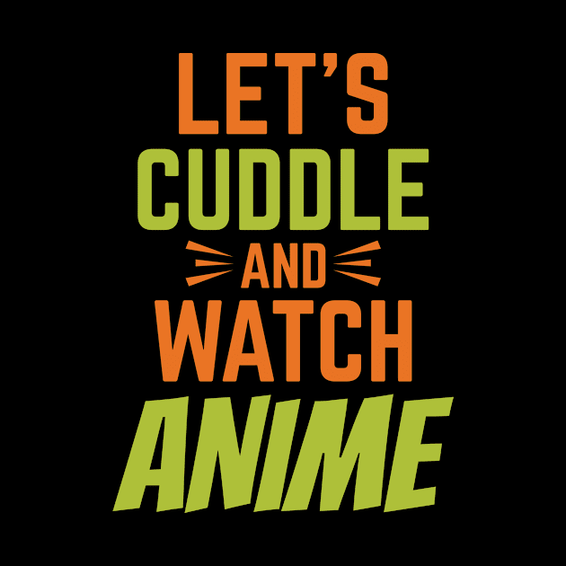 Let's Cuddle And Watch Anime by Lin Watchorn 