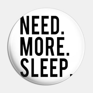 Need More Sleep Pin