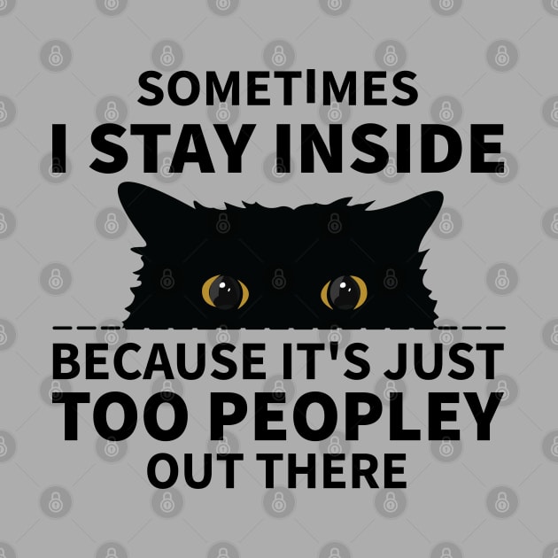 Black Cat Sometimes I Stay Inside Because It's Too Peopley by S-Log