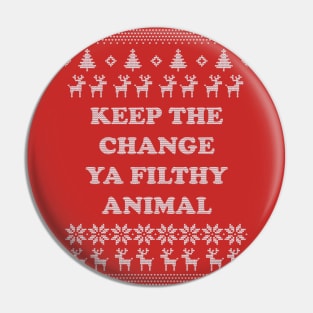 Keep The Change Ya Filthy Animal Pin