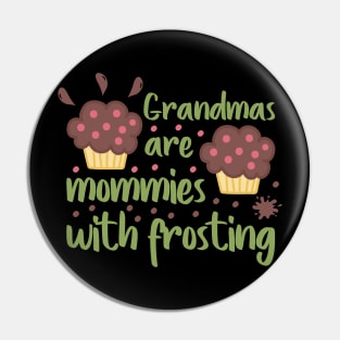 Grandmas are mommies with frosting Pin