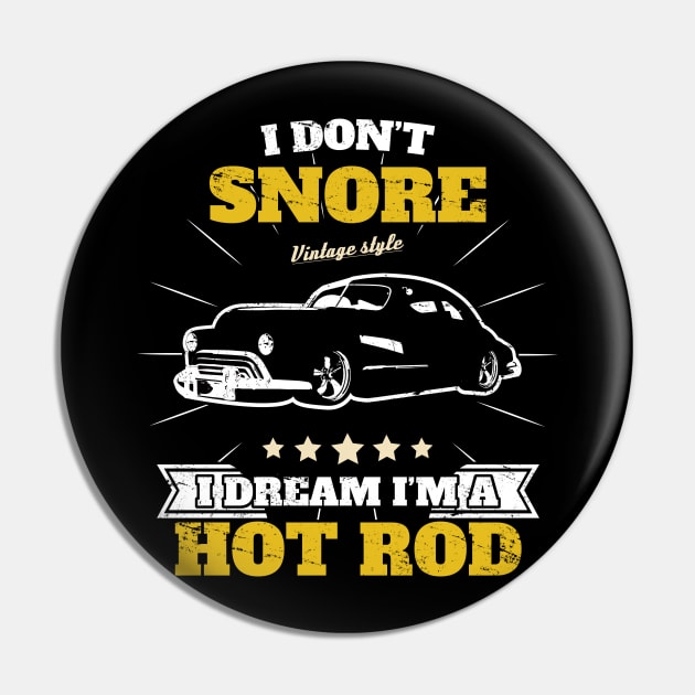 I Don't Snore i Dream i'm a Hot Rod Pin by Acroxth