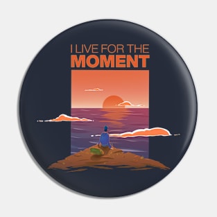 I live for the moment Pin