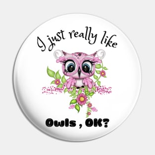 I Just Really like Owls Ok, Cute Owl Pin