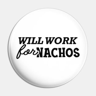 Nacho - Will work for nachos Pin