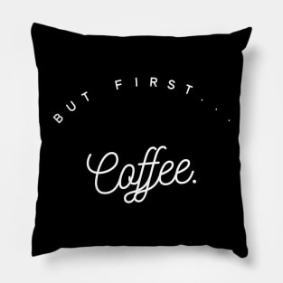 Coffee first II Pillow