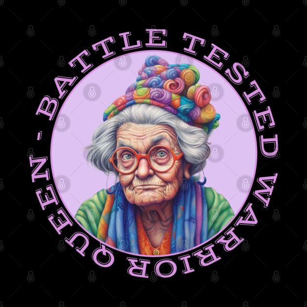 Battle Tested Warrior Queen Grumpy Old Woman by Funny Stuff Club