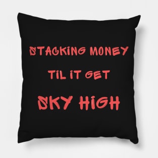 Stacking money til it get sky high Pillow