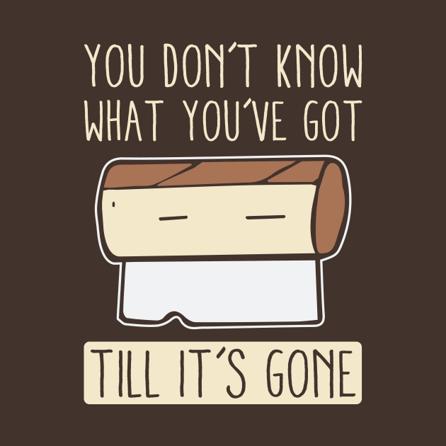 You Don't Know What You've Got Til It's Gone by teevisionshop