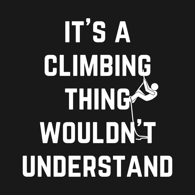 It's a Climbing Thing Wouldn't  Understand by Climbinghub