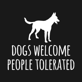 Dogs welcome people tolerated T-Shirt