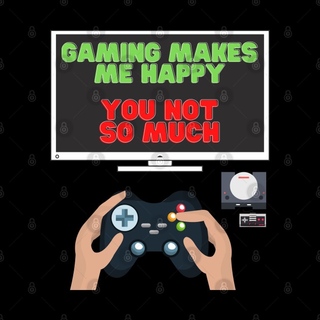 Gaming Makes Me Happy You Not So Much, Video Games, Video Games Lover, Nerd, Geek, Funny Gamer, Video Games Love Birthday Gift, Gaming Girl, Gaming Boy by DESIGN SPOTLIGHT