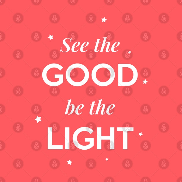 See the Good be the Light by Inspire Creativity