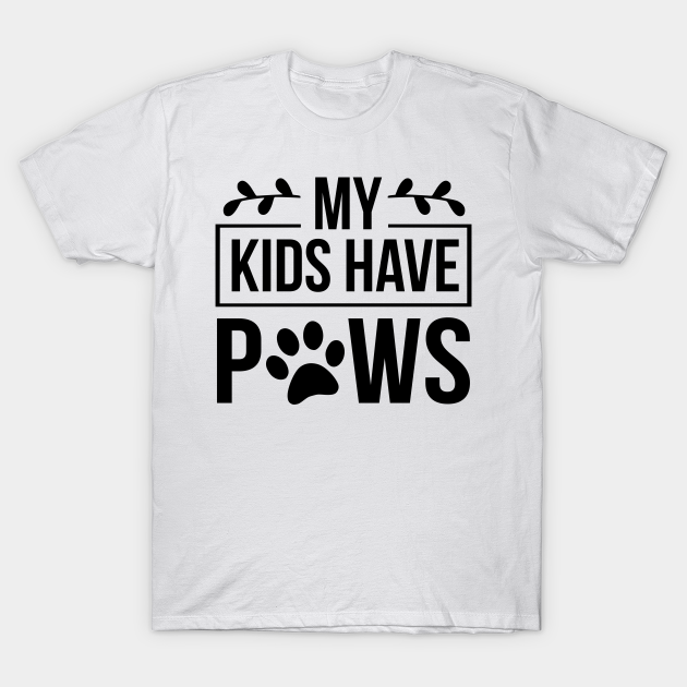 Discover My Kids Have Paws - Funny Dog Quote - Dog Paws - T-Shirt